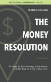 The Money Resolution: 101 Ways To Save Money, Make Money & Get Out Of Debt In One Year