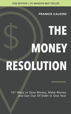 The Money Resolution: 101 Ways To Save Money, Make Money & Get Out Of Debt In One Year - Calkins, Frankie
