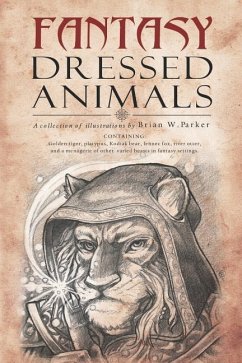 Fantasy Dressed Animals: A Collection of Illustrations - Parker, Brian W.