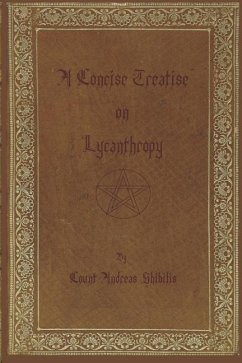 A Concise Treatise on Lycanthropy: with annotation and explanation of werewolfism. Including rare & obscure tracts and essays. - Shibilis, Andreas