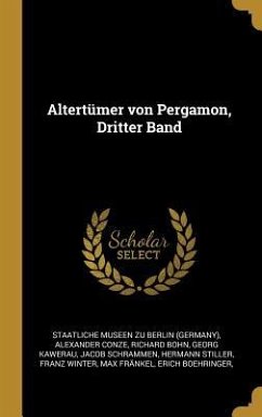 Altertümer Von Pergamon, Dritter Band - Conze, Alexander; Bohn, Richard