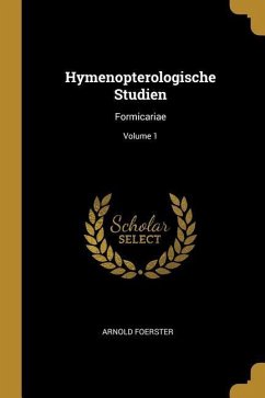 Hymenopterologische Studien: Formicariae; Volume 1