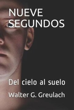 Nueve Segundos: del Cielo Al Suelo - Greulach, Walter G.