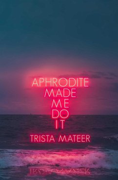 Aphrodite Made Me Do It - Mateer, Trista