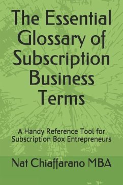 The Essential Glossary of Subscription Business Terms: A Handy Reference Tool for Subscription Box Entrepreneurs - Chiaffarano Mba, Nat
