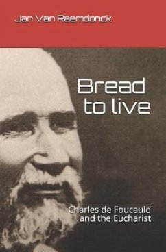 Bread to Live: Charles de Foucauld and the Eucharist - Raemdonck, van