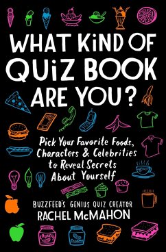What Kind of Quiz Book Are You?: Pick Your Favorite Foods, Characters, and Celebrities to Reveal Secrets about Yourself - McMahon, Rachel