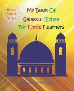 My Book of Salaatul 'Eshaa For Little Learners: 6 Years + - Gafur, Mohamed Aslam