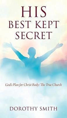 His Best Kept Secret: God's Plan for Christ Body/The True Church - Smith, Dorothy