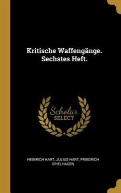 Kritische Waffengänge. Sechstes Heft. - Hart, Heinrich; Hart, Julius; Spielhagen, Friedrich