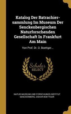 Katalog Der Batrachier-sammlung Im Museum Der Senckenbergischen Naturforschenden Gesellschaft In Frankfurt Am Main - Boettger, Oskar