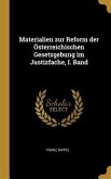 Materialien Zur Reform Der Österreichischen Gesetzgebung Im Justizfache, I. Band