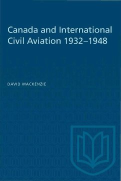 Canada and International Civil Aviation 1932-1948 - Mackenzie, David