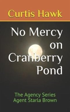 No Mercy on Cranberry Pond: The Agency Series Agent Starla Brown - Hawk, Curtis