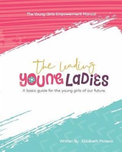 The Leading Young Ladies: A Basic Guide for the Young Girls of our Future. - Pickens, Elizabeth