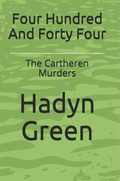 Four Hundred And Forty Four: The Cartheren Murders - Green, Hadyn