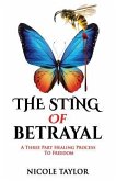 The Sting of Betrayal: A Three Part Healing Process to Freedom