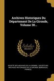 Archives Historiques Du Département De La Gironde, Volume 30...