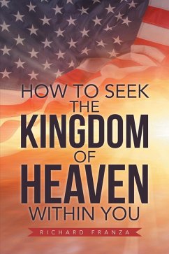 How to Seek the Kingdom of Heaven Within You (eBook, ePUB) - Franza, Richard