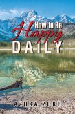 How to Be Happy Daily (eBook, ePUB)