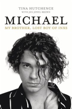 Michael: My Brother, Lost Boy of Inxs - Hutchence, Tina