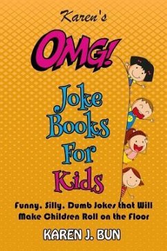 Karen's OMG Joke Books For Kids: Funny, Silly, Dumb Jokes that Will Make Children Roll on the Floor Laughing - Bun, Karen J