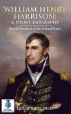 William Henry Harrison: A Short Biography: Ninth President of the United States