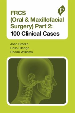 FRCS (Oral & Maxillofacial Surgery) Part 2: 100 Clinical Cases - Breeze, John; Elledge, Ross; Williams, Rhodri