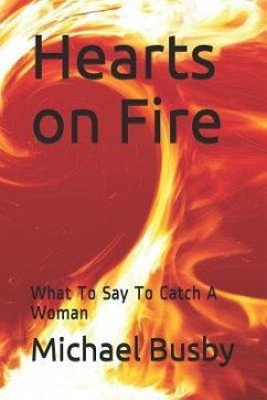 Hearts on Fire: What to Say to Catch a Woman - Busby, Michael