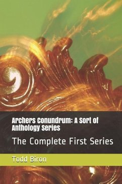 Archers Conundrum: A Sort of Anthology Series: The Complete First Series - Biron, Todd