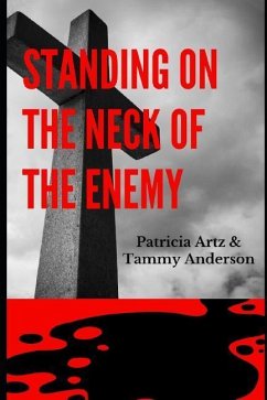 Standing on the Neck of the Enemy - Anderson, Tammy; Artz, Patricia