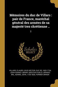Mémoires du duc de Villars: pair de France, maréchal général des armées de sa majesté tres chrétienne ..: 2