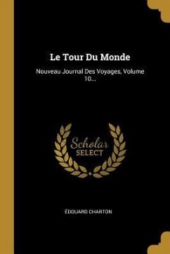 Le Tour Du Monde: Nouveau Journal Des Voyages, Volume 10...