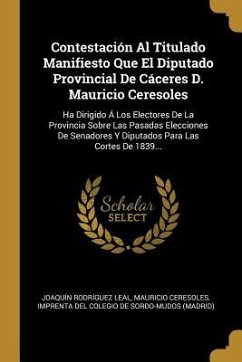Contestación Al Titulado Manifiesto Que El Diputado Provincial De Cáceres D. Mauricio Ceresoles - Leal, Joaquín Rodríguez; Ceresoles, Mauricio