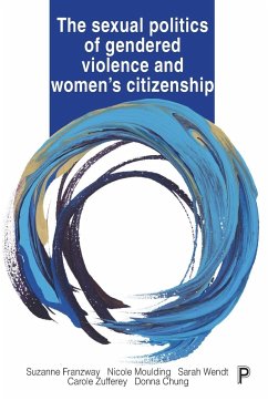 The Sexual Politics of Gendered Violence and Women's Citizenship - Franzway, Suzanne; Moulding, Nicole; Wendt, Sarah