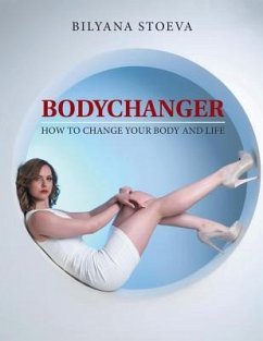 Bodychanger: How to change your body and life - Stoeva, Bilyana