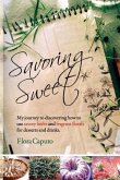 Savoring Sweet: My Journey to Discovering How To Use Savory Herbs and Fragrant Florals for Desserts and Drinks