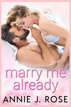 Marry Me Already - Rose, Annie J.