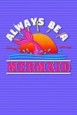 Always Be a Mermaid: Cute Diary for Girls