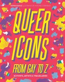Queer Icons from Gay to Z: Activists, Artists & Trailblazers