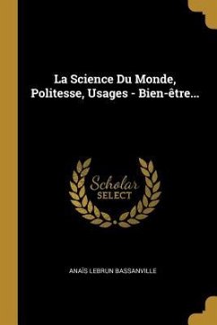 La Science Du Monde, Politesse, Usages - Bien-être...
