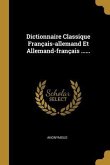 Dictionnaire Classique Français-allemand Et Allemand-français ......
