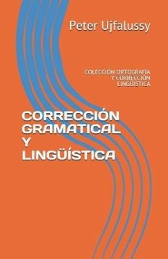 Corrección Gramatical Y Lingüística: Colección Ortografía Y Corrección Lingüística - Ujfalussy, Peter