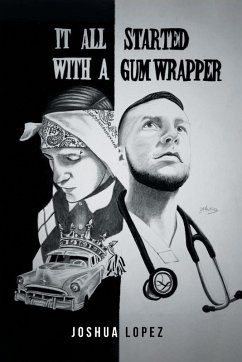 IT ALL STARTED WITH A GUM WRAPPER - Lopez, Joshua