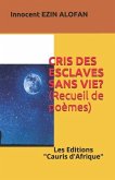 Cris Des Esclaves Sans Vie ?: Poèmes, Des cadavres Anonymes !