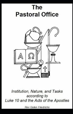 The Pastoral Office: Institution, Nature, and Tasks according to Luke 10 and the Acts of the Apostles - Friedrichs, Galen