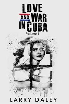 Love and War in Cuba - Daley Ph. D., Larry S.