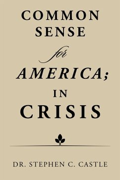 Common Sense for America; in Crisis (eBook, ePUB) - Castle, Stephen C.