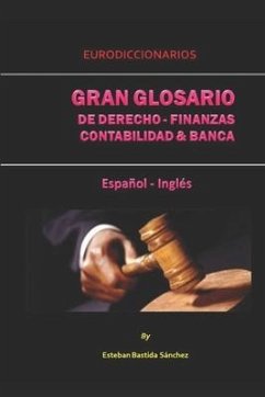 Gran Glosario de Derecho - Finanzas - Contabilidad Y Banca Español Inglés - Bastida Sanchez, Esteban