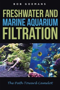 Freshwater and Marine Aquarium Filtration The Path Toward Camelot - Goemans, Bob
